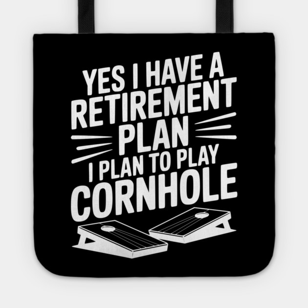 Yes I Have a Retirement Plan I Plan to Play Cornhole Tote by Frank Ring
