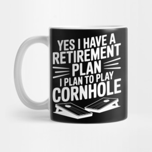 Yes I Have a Retirement Plan I Plan to Play Cornhole Mug