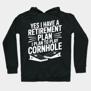 Yes I Have a Retirement Plan I Plan to Play Cornhole Hoodie