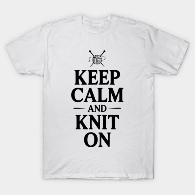 Keep Calm and Knit On T-Shirt by Frank Ring
