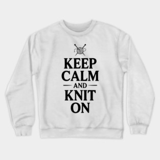 Keep Calm and Knit On Crewneck Sweatshirt