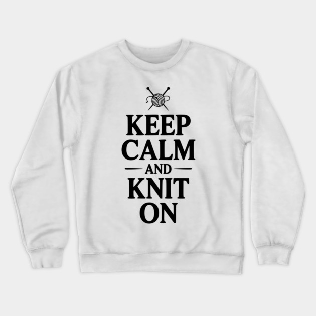 Keep Calm and Knit On Crewneck Sweatshirt by Frank Ring