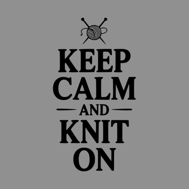 Keep Calm and Knit On by Frank Ring