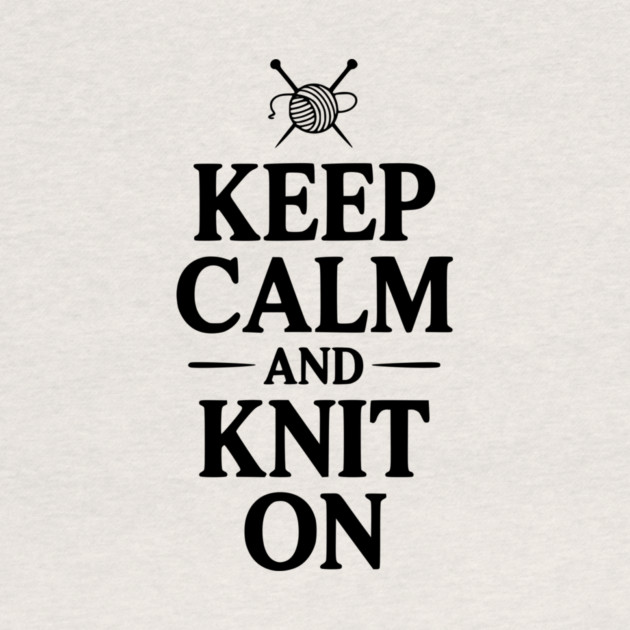 Keep Calm and Knit On by Frank Ring