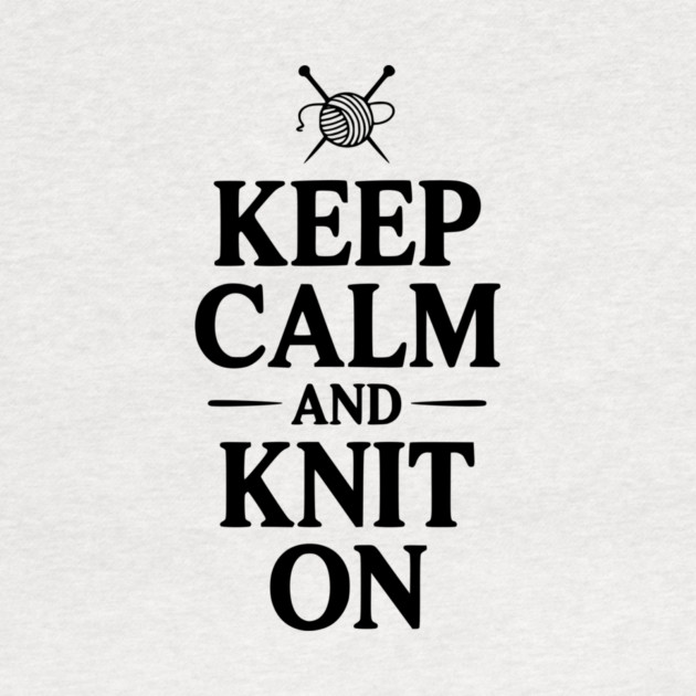Keep Calm and Knit On by Frank Ring