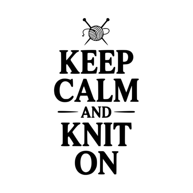 Keep Calm and Knit On by Frank Ring