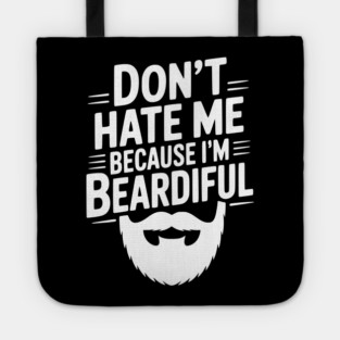 Don't Hate Me Because I'm Beardiful Tote