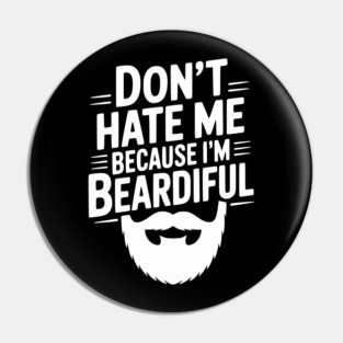 Don't Hate Me Because I'm Beardiful Pin