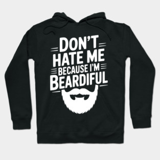 Don't Hate Me Because I'm Beardiful Hoodie