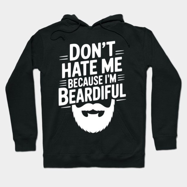 Don't Hate Me Because I'm Beardiful Hoodie by Frank Ring