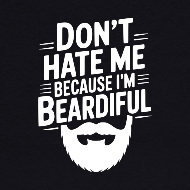 Don't Hate Me Because I'm Beardiful by Frank Ring