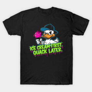 Ice Cream First Quack Later Funny Duck Graphic, T-Shirt