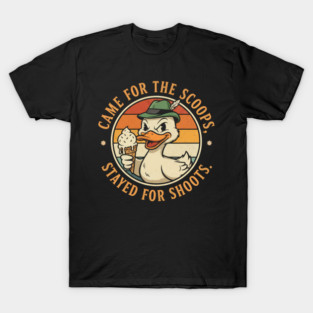 Came for the Scoops Stayed for Shoots Funny Duck Graphic, T-Shirt