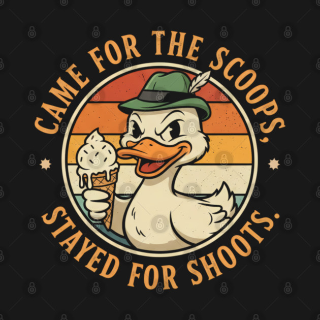 Came for the Scoops Stayed for Shoots Funny Duck Graphic, by Valder’s Brothers