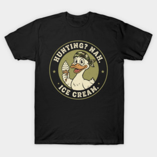 Hunting Nah Ice Cream Funny Duck Graphic, T-Shirt