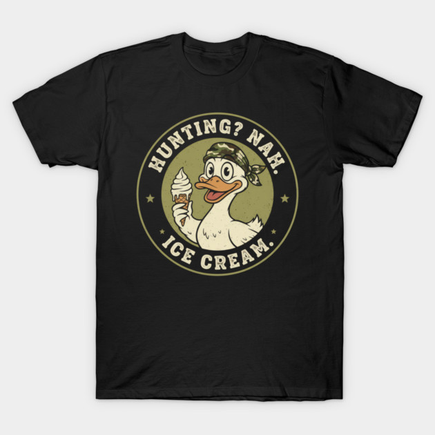 Hunting Nah Ice Cream Funny Duck Graphic, T-Shirt by Valder’s Brothers