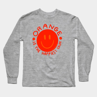 Orange is the Happiest Color Long Sleeve T-Shirt