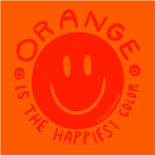 Orange is the Happiest Color Posters and Art