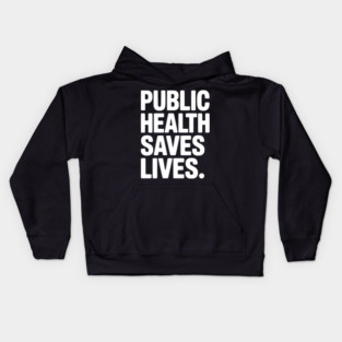 Public Health Saves Lives Kids Hoodie