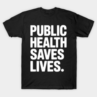 Public Health Saves Lives T-Shirt