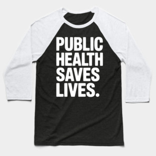 Public Health Saves Lives Baseball T-Shirt
