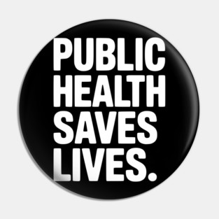 Public Health Saves Lives Pin