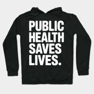 Public Health Saves Lives Hoodie