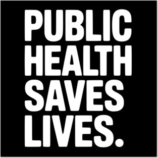 Public Health Saves Lives Posters and Art