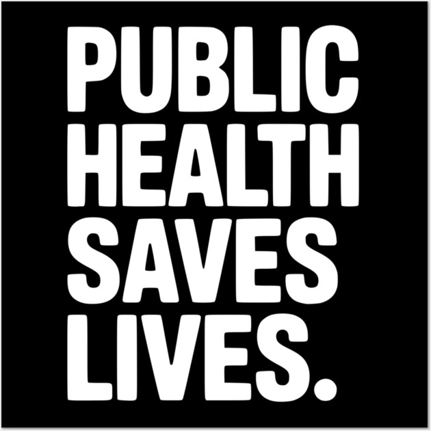 Public Health Saves Lives Wall Art by Frank Ring