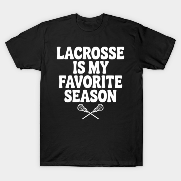 Lacrosse is My Favorite Season T-Shirt by Frank Ring