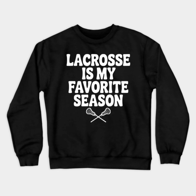 Lacrosse is My Favorite Season Crewneck Sweatshirt by Frank Ring