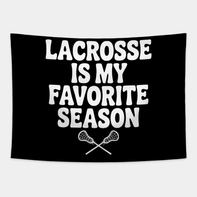 Lacrosse is My Favorite Season Tapestry by Frank Ring