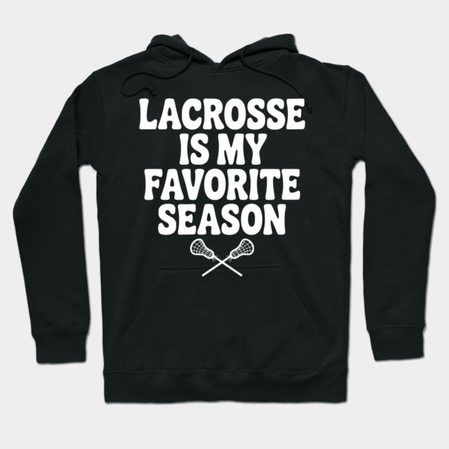 Lacrosse is My Favorite Season Hoodie by Frank Ring