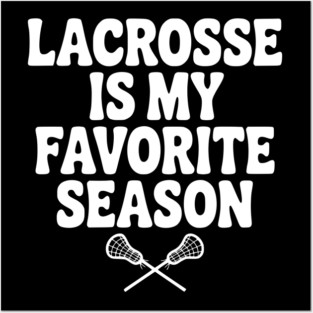 Lacrosse is My Favorite Season Posters and Art