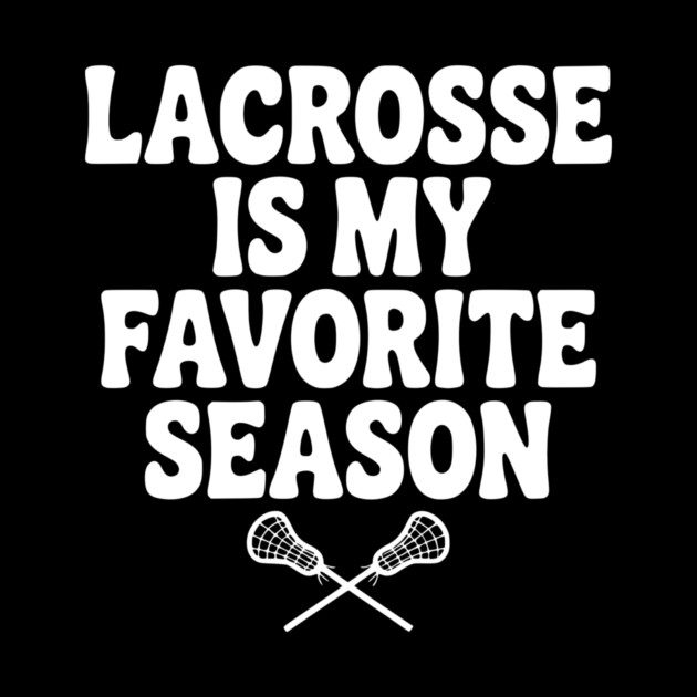 Lacrosse is My Favorite Season by Frank Ring