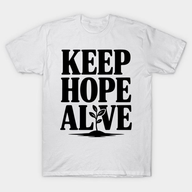Keep Hope Alive T-Shirt by Frank Ring