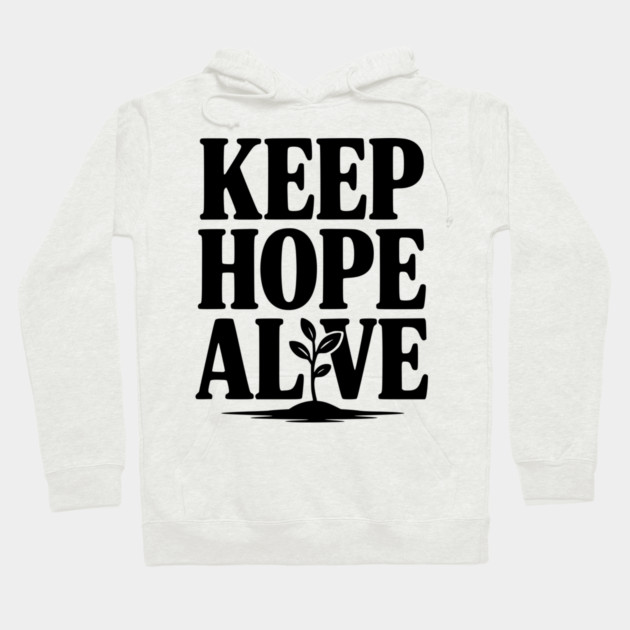 Keep Hope Alive Hoodie by Frank Ring