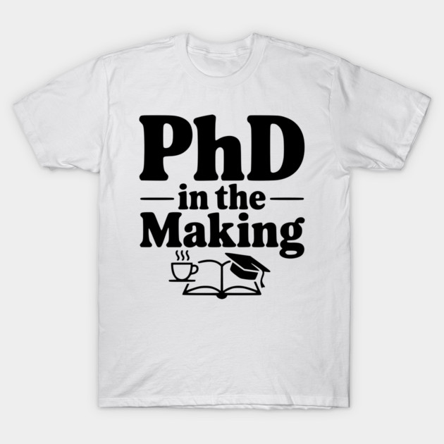 PhD in the Making T-Shirt by Frank Ring