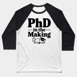 PhD in the Making Baseball T-Shirt
