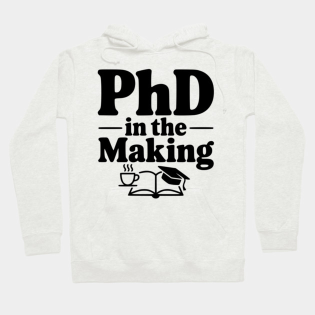 PhD in the Making Hoodie by Frank Ring