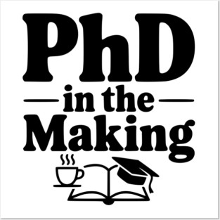 PhD in the Making Posters and Art
