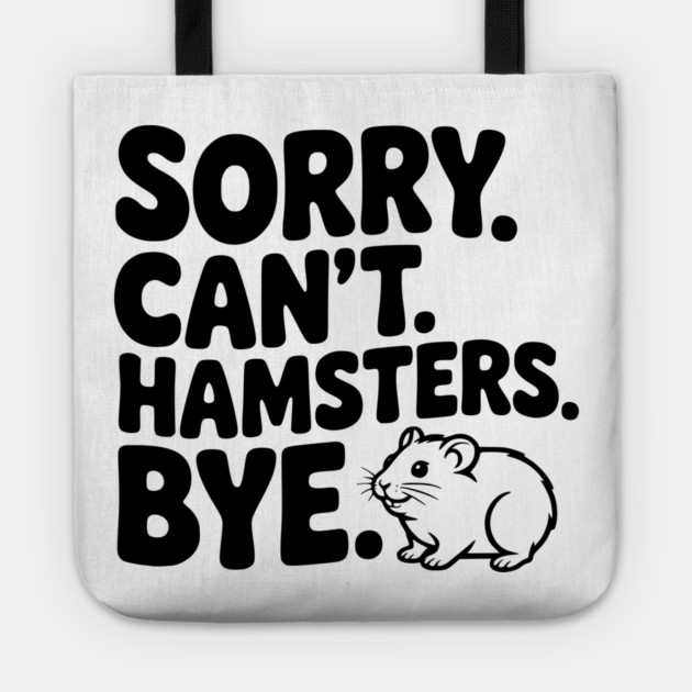 Sorry. Can't. Hamsters. Bye. Tote by Frank Ring