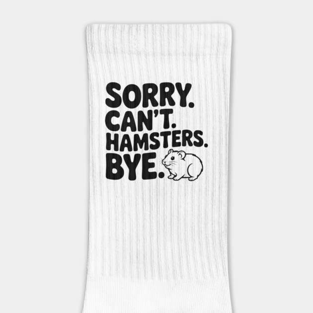 Sorry. Can't. Hamsters. Bye. by Frank Ring
