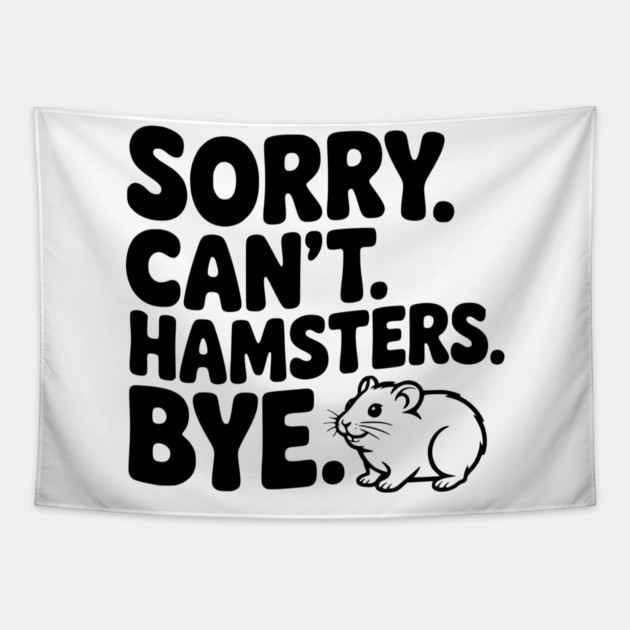 Sorry. Can't. Hamsters. Bye. Tapestry by Frank Ring