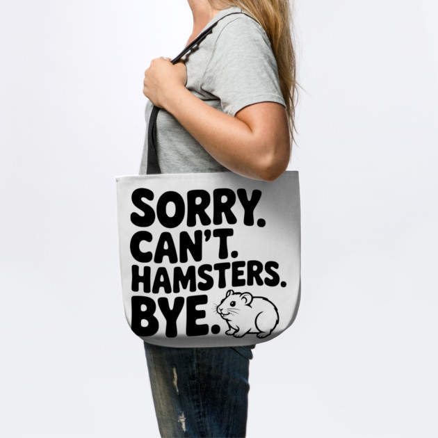 Sorry. Can't. Hamsters. Bye. by Frank Ring