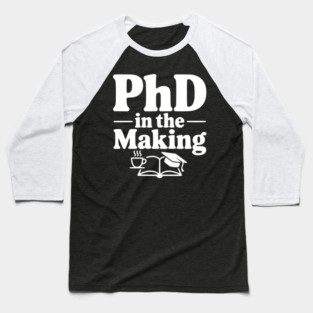 PhD in the Making Baseball T-Shirt