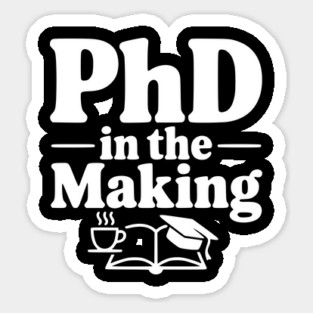 PhD in the Making Sticker