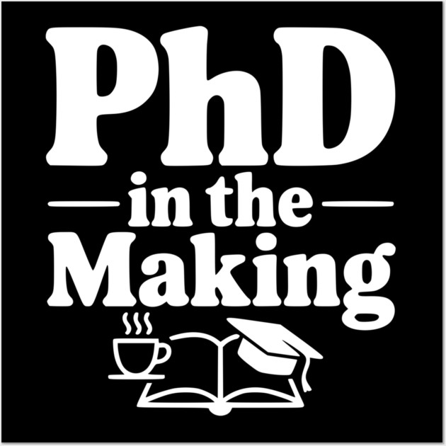 PhD in the Making Wall Art by Frank Ring