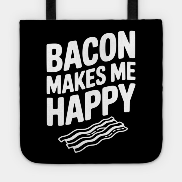Bacon Makes Me Happy Tote by Frank Ring