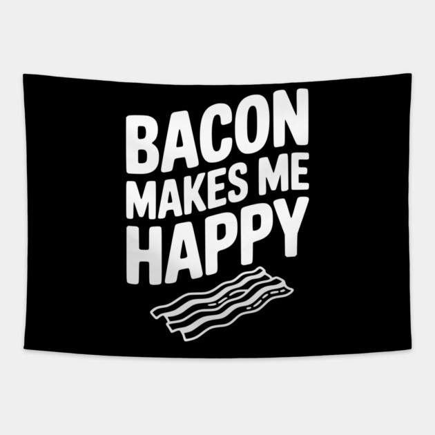 Bacon Makes Me Happy Tapestry by Frank Ring